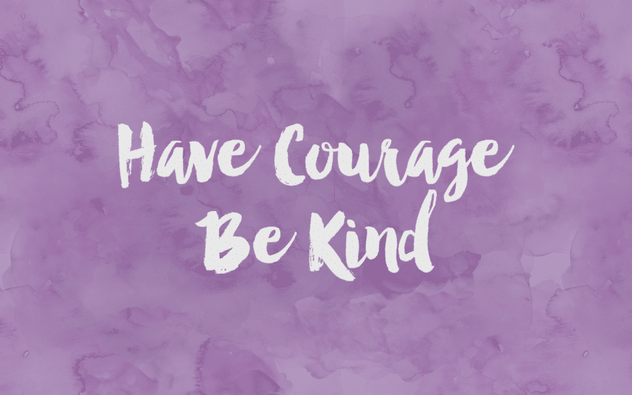 wallpaper - Have Courage Be Kind