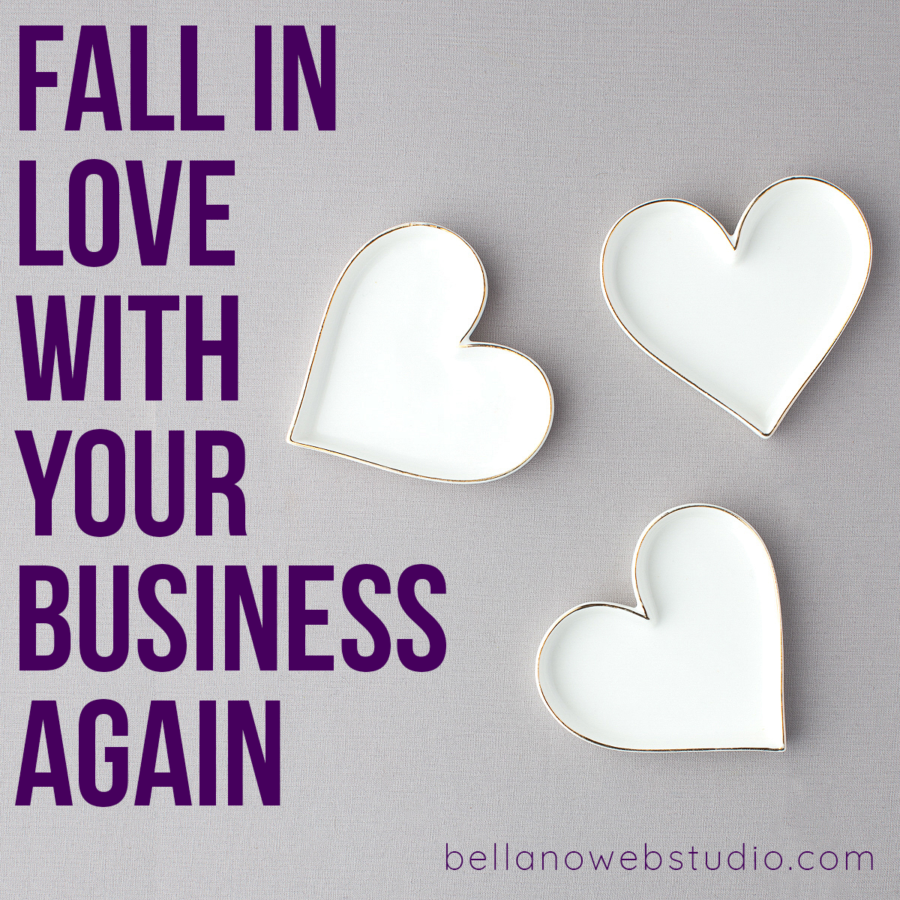 Fall in love with your business again