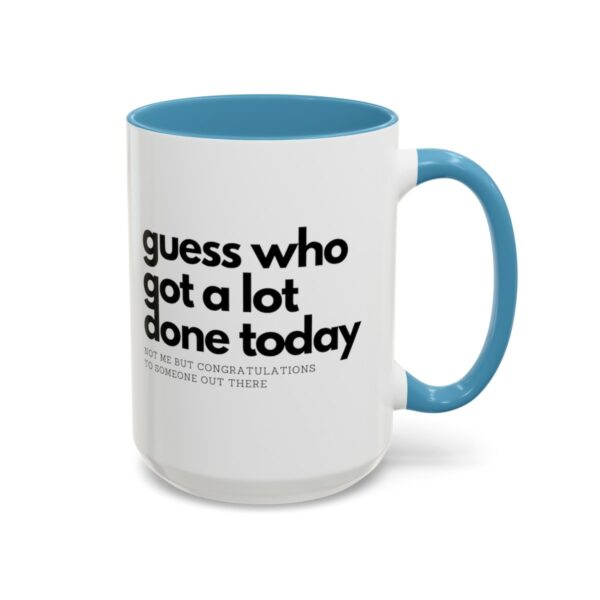 Guess Who Got A Lot Done Today Coffee Mug. This mug is here to bring a smile to your face, even if you didn't cross everything off your to-do list.