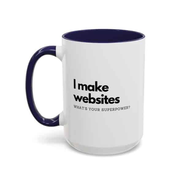 "I Make Websites What's Your Superpower" Web Designer Coffee Mug - Image 12